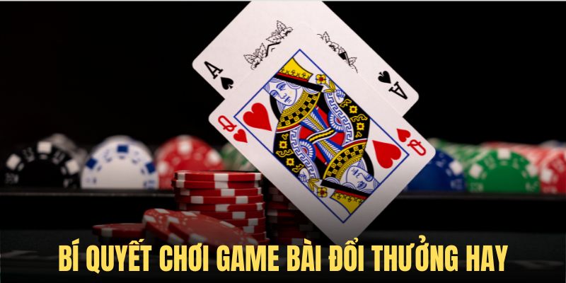 Bí quyết hay được chia sẻ tại Game Bài Đổi Thưởng