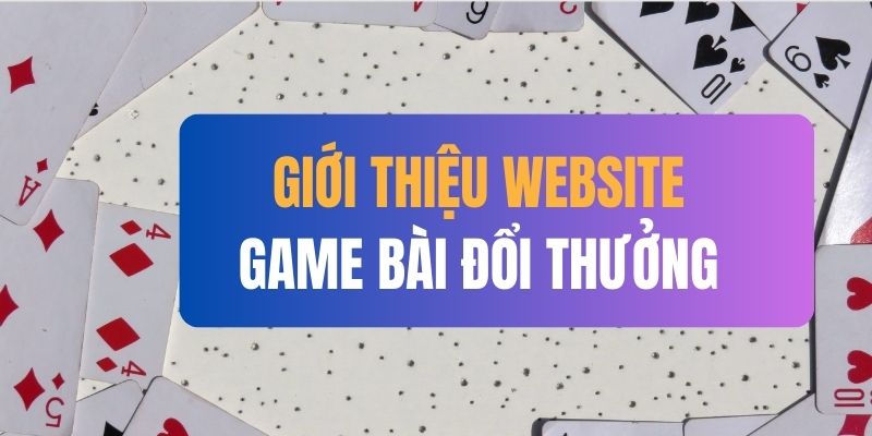 Khám phá website Game Bài Đổi Thưởng 