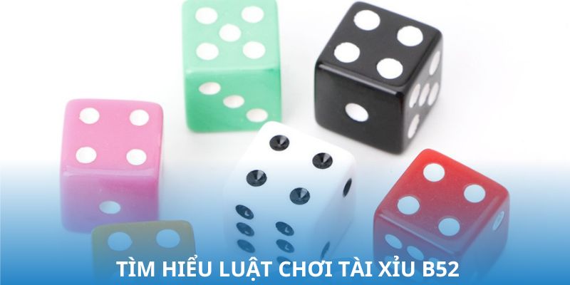 Khai phá luật chơi tài xỉu B52